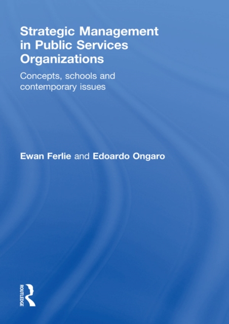 Strategic Management in Public Services Organizations : Concepts, Schools and Contemporary Issues, EPUB eBook