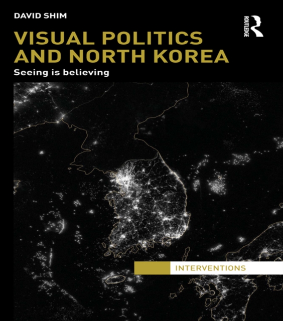 Visual Politics and North Korea : Seeing is Believing, EPUB eBook