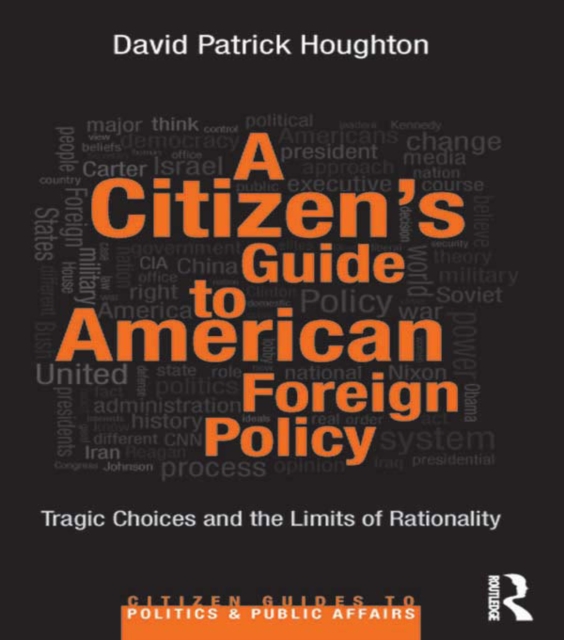 A Citizen's Guide to American Foreign Policy : Tragic Choices and the Limits of Rationality, EPUB eBook