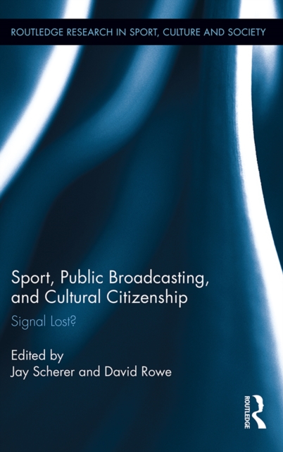 Sport, Public Broadcasting, and Cultural Citizenship : Signal Lost?, PDF eBook