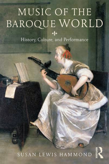 Music in the Baroque World : History, Culture, and Performance, PDF eBook