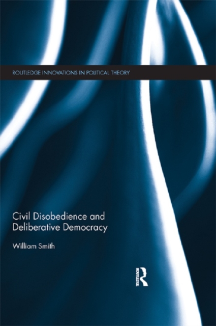 Civil Disobedience and Deliberative Democracy, EPUB eBook