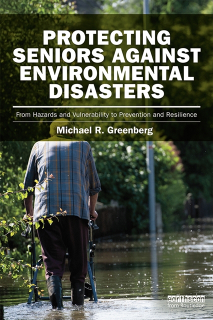 Protecting Seniors Against Environmental Disasters : From Hazards and Vulnerability to Prevention and Resilience, EPUB eBook