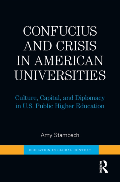 Confucius and Crisis in American Universities : Culture, Capital, and Diplomacy in U.S. Public Higher Education, EPUB eBook