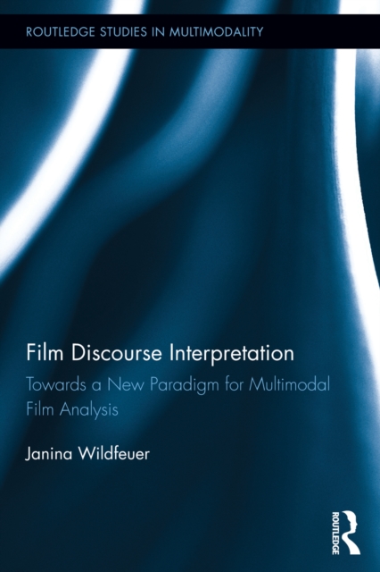 Film Discourse Interpretation : Towards a New Paradigm for Multimodal Film Analysis, EPUB eBook