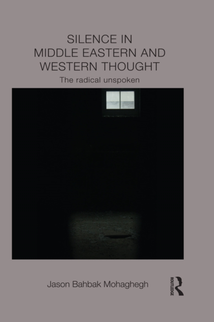 Silence in Middle Eastern and Western Thought : The Radical Unspoken, EPUB eBook