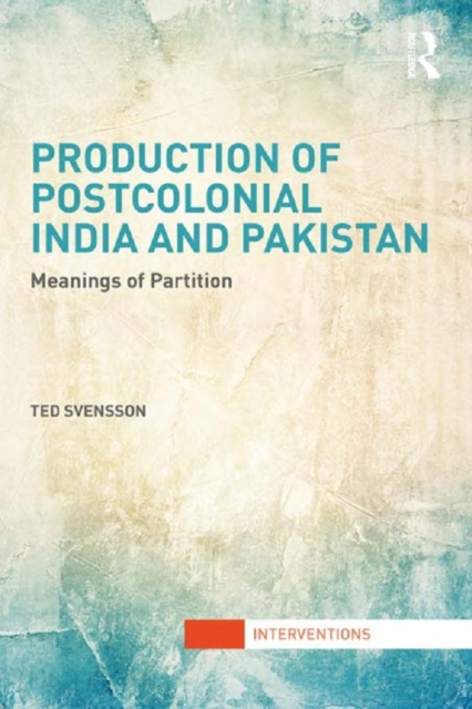 Production of Postcolonial India and Pakistan : Meanings of Partition, PDF eBook