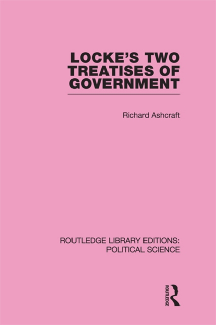 Locke's Two Treatises of Government (Routledge Library Editions: Political Science Volume 17), PDF eBook