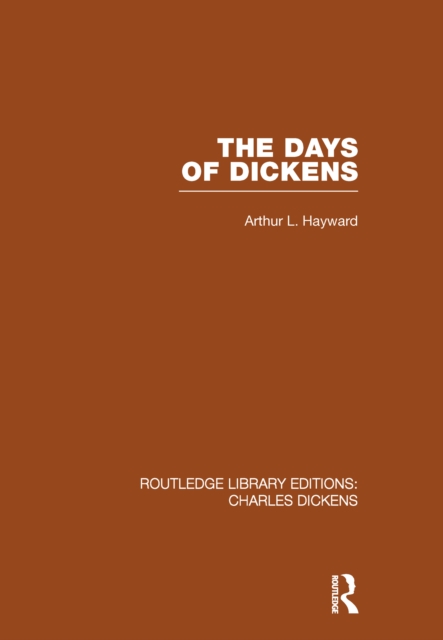 The Days of Dickens (RLE Dickens) : A Glance at Some Aspects of Early Victorian Life in London, EPUB eBook