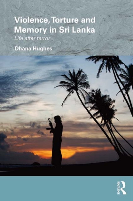 Violence, Torture and Memory in Sri Lanka : Life after Terror, PDF eBook
