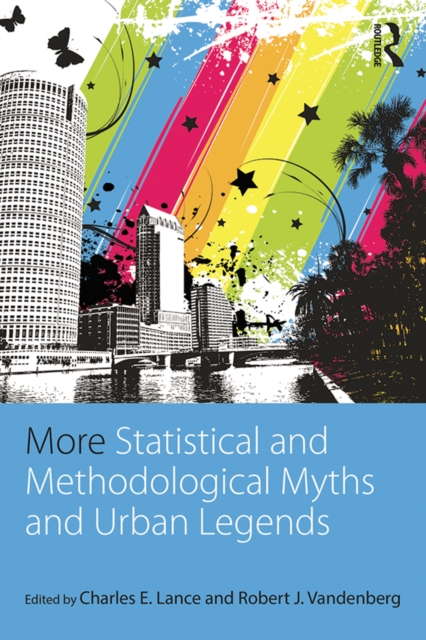 More Statistical and Methodological Myths and Urban Legends : Doctrine, Verity and Fable in Organizational and Social Sciences, EPUB eBook