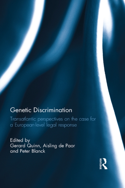 Genetic Discrimination : Transatlantic Perspectives on the Case for a European Level Legal Response, EPUB eBook