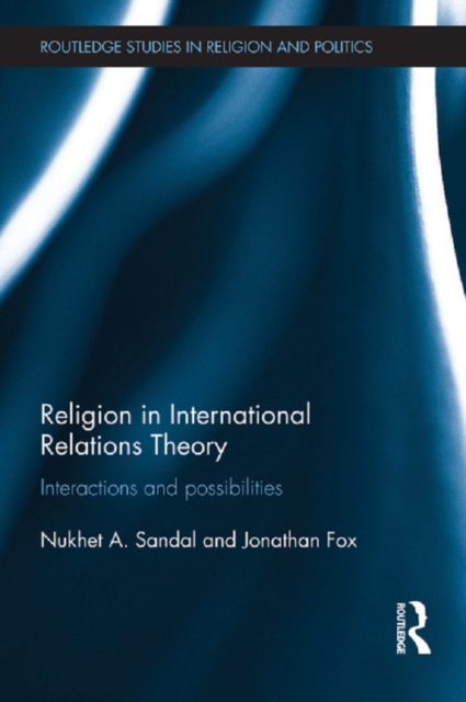 Religion in International Relations Theory : Interactions and Possibilities, EPUB eBook