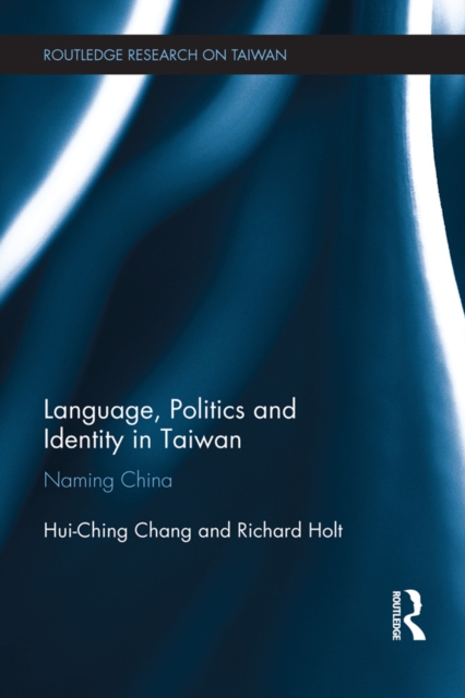 Language, Politics and Identity in Taiwan : Naming China, EPUB eBook