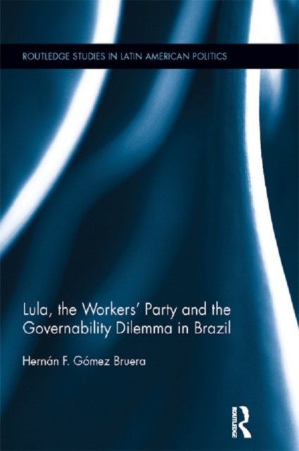 Lula, the Workers' Party and the Governability Dilemma in Brazil, EPUB eBook