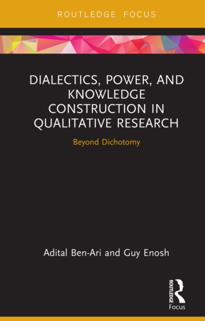 Dialectics, Power, and Knowledge Construction in Qualitative Research : Beyond Dichotomy, PDF eBook