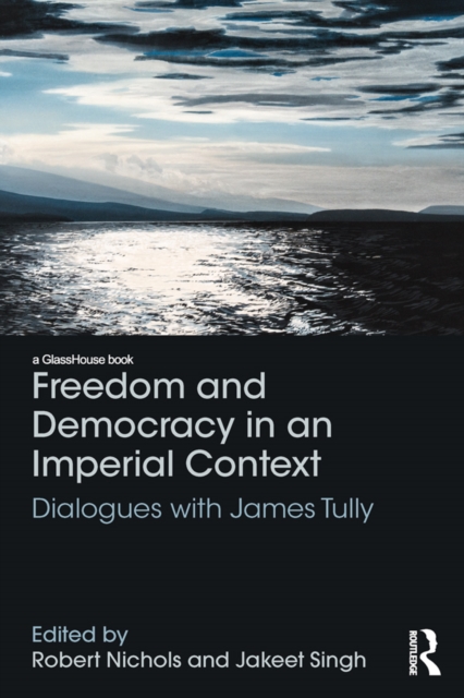 Freedom and Democracy in an Imperial Context : Dialogues with James Tully, EPUB eBook