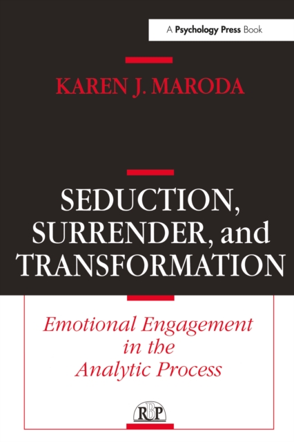 Seduction, Surrender, and Transformation : Emotional Engagement in the Analytic Process, PDF eBook