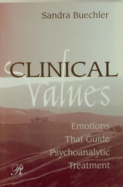 Clinical Values : Emotions That Guide Psychoanalytic Treatment, EPUB eBook