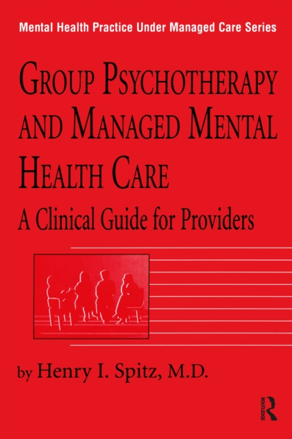 Group Psychotherapy And Managed Mental Health Care : A Clinical Guide For Providers, PDF eBook