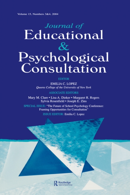 The Future of School Psychology Conference : Framing Opportunties for Consultation: A Special Double Issue of the Journal of Educational and Psychological Consultation, PDF eBook