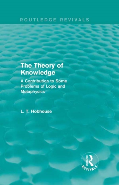 The Theory of Knowledge (Routledge Revivals) : A Contribution to Some Problems of Logic and Metaphysics, EPUB eBook