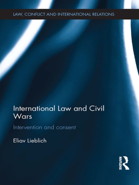International Law and Civil Wars : Intervention and Consent, EPUB eBook