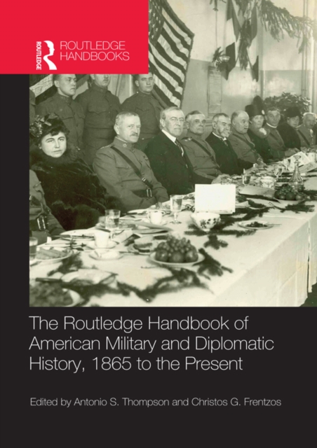 The Routledge Handbook of American Military and Diplomatic History : 1865 to the Present, PDF eBook