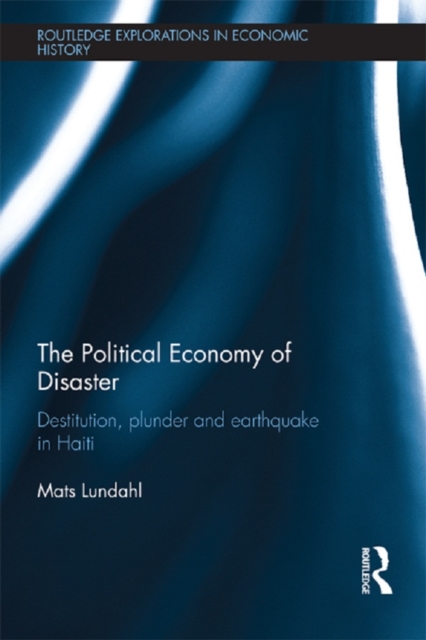 The Political Economy of Disaster : Destitution, Plunder and Earthquake in Haiti, EPUB eBook