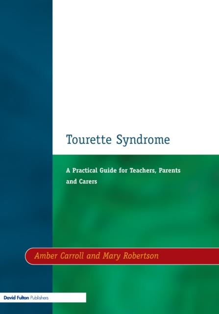 Tourette Syndrome : A Practical Guide for Teachers, Parents and Carers, PDF eBook