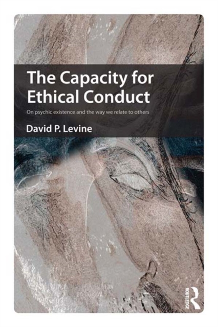 The Capacity for Ethical Conduct : On psychic existence and the way we relate to others, EPUB eBook
