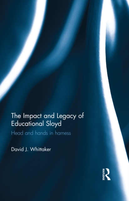 The Impact and Legacy of Educational Sloyd : Head and hands in harness, PDF eBook