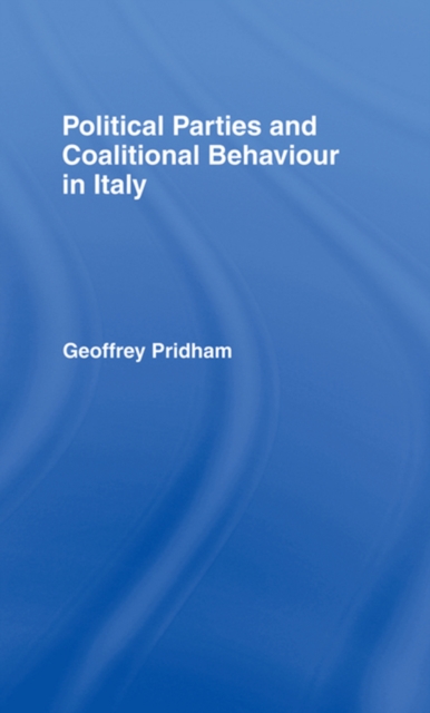 Political Parties and Coalitional Behaviour in Italy, PDF eBook