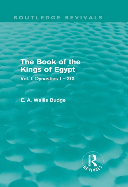 The Book of the Kings of Egypt (Routledge Revivals) : Vol. I: Dynasties I - XIX, EPUB eBook