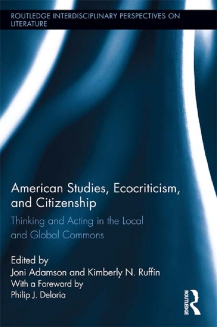 American Studies, Ecocriticism, and Citizenship : Thinking and Acting in the Local and Global Commons, PDF eBook