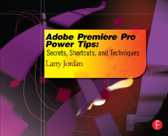 Adobe Premiere Pro Power Tips : Secrets, Shortcuts, and Techniques, EPUB eBook