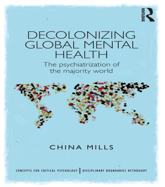 Decolonizing Global Mental Health : The psychiatrization of the majority world, PDF eBook