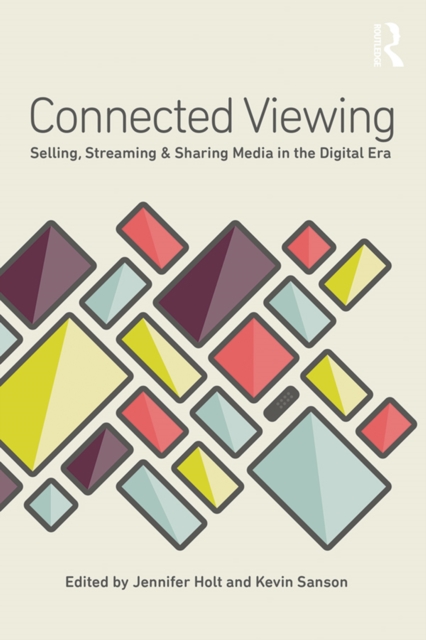 Connected Viewing : Selling, Streaming, & Sharing Media in the Digital Age, PDF eBook