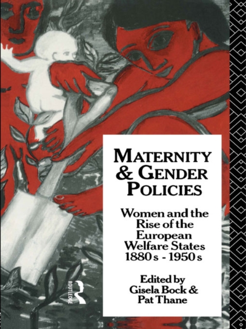 Maternity and Gender Policies : Women and the Rise of the European Welfare States, 18802-1950s, PDF eBook