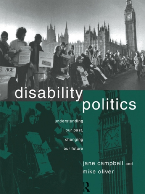 Disability Politics : Understanding Our Past, Changing Our Future, EPUB eBook