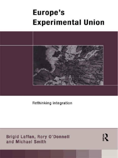 Europe's Experimental Union : Rethinking Integration, PDF eBook