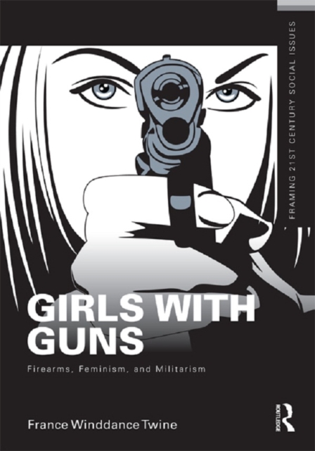 Girls with Guns : Firearms, Feminism, and Militarism, EPUB eBook