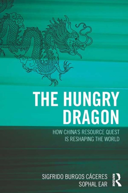 The Hungry Dragon : How China’s Resource Quest is Reshaping the World, EPUB eBook