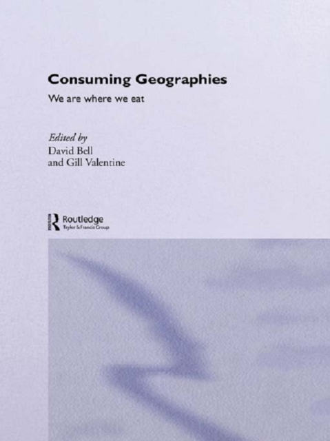 Consuming Geographies : We Are Where We Eat, PDF eBook