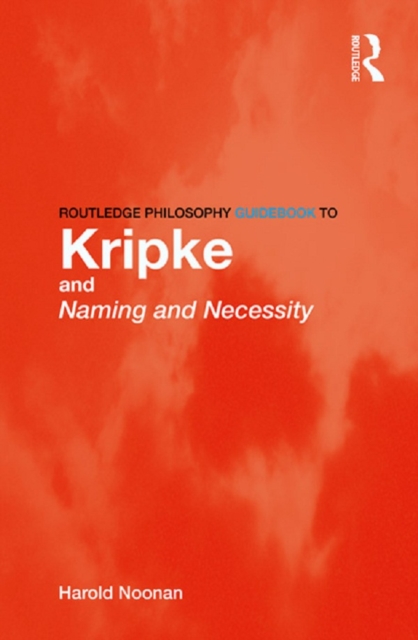Routledge Philosophy GuideBook to Kripke and Naming and Necessity, PDF eBook