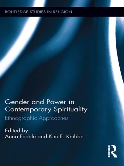 Gender and Power in Contemporary Spirituality : Ethnographic Approaches, PDF eBook
