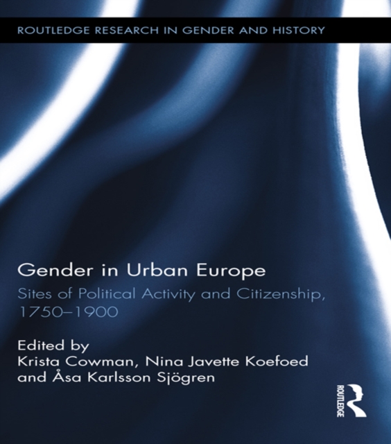 Gender in Urban Europe : Sites of Political Activity and Citizenship, 1750-1900, EPUB eBook