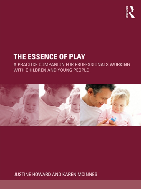 The Essence of Play : A Practice Companion for Professionals Working with Children and Young People, EPUB eBook