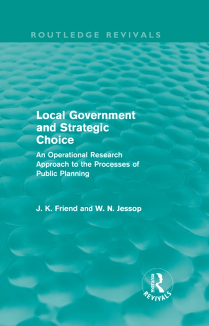 Local Government and Strategic Choice (Routledge Revivals) : An Operational Research Approach to the Processes of Public Planning, EPUB eBook