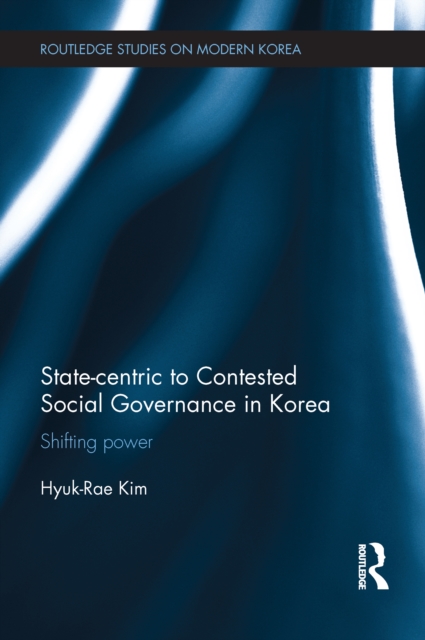 State-centric to Contested Social Governance in Korea : Shifting Power, EPUB eBook